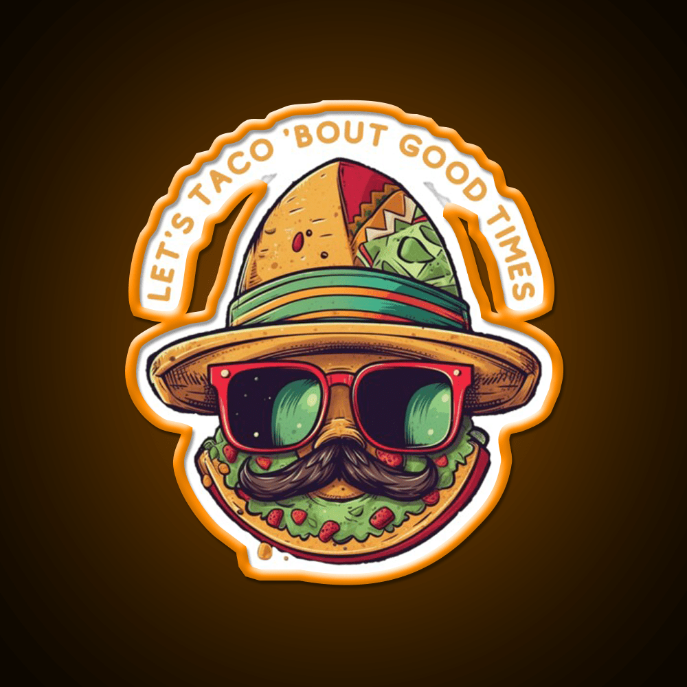 Lets Taco Bout Good Times Taco Led Neon Sign Rgb Color - Shineneon