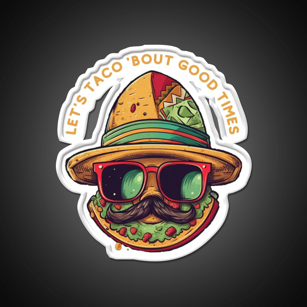 Lets Taco Bout Good Times Taco Led Neon Sign Rgb Color - Shineneon