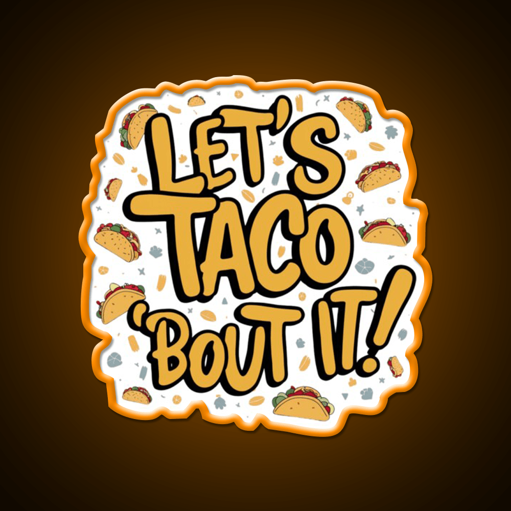Lets Taco Bout It A Tasty Pun Taco Led Neon Sign Rgb Color - Shineneon