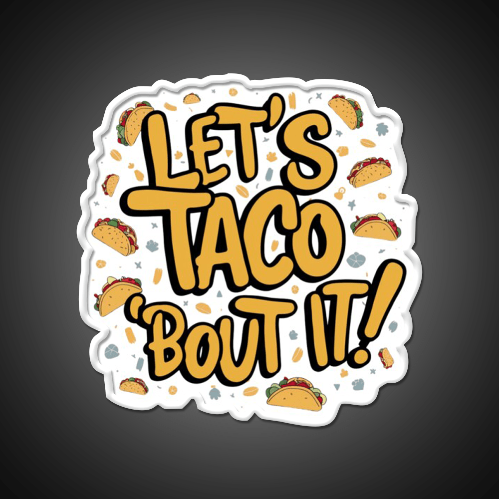 Lets Taco Bout It A Tasty Pun Taco Led Neon Sign Rgb Color - Shineneon