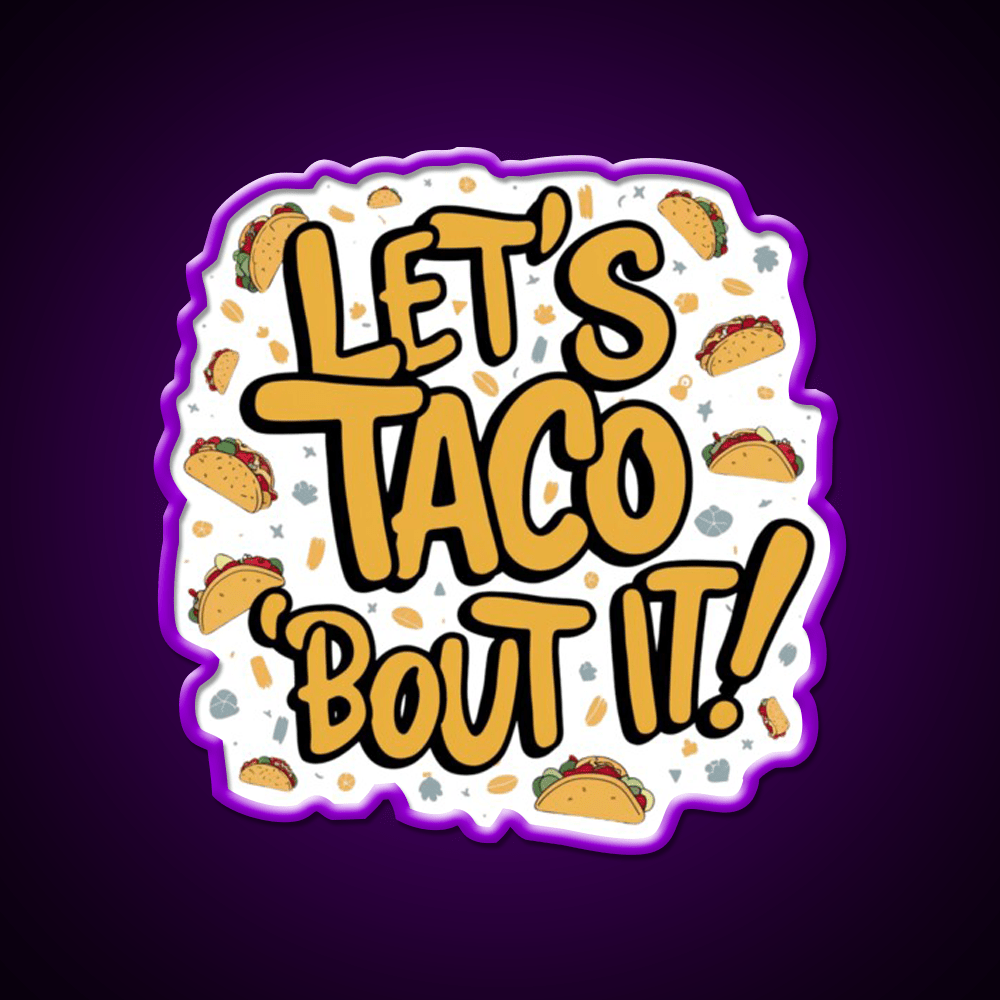 Lets Taco Bout It A Tasty Pun Taco Led Neon Sign Rgb Color - Shineneon