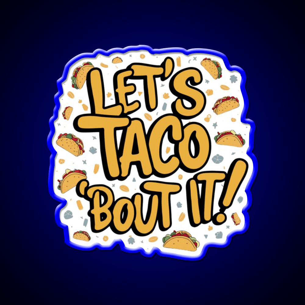 Lets Taco Bout It A Tasty Pun Taco Led Neon Sign Rgb Color - Shineneon
