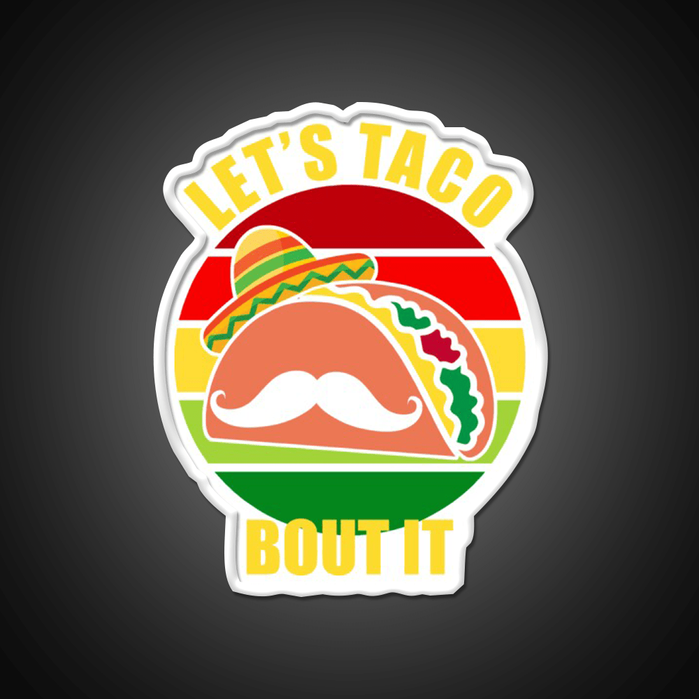 Lets Taco Bout It Cinco De Mayo Taco Led Neon Sign Rgb Color - Shineneon
