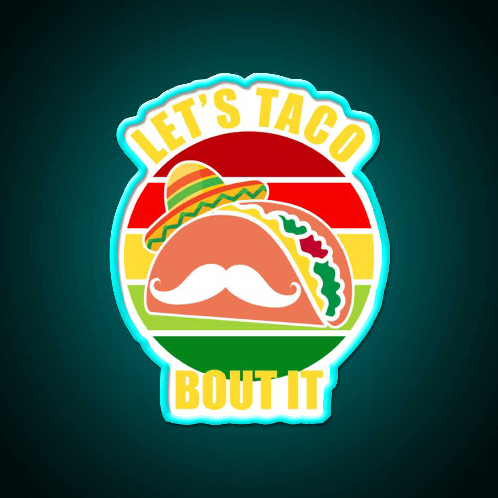 Lets Taco Bout It Cinco De Mayo Taco Led Neon Sign Rgb Color - Shineneon