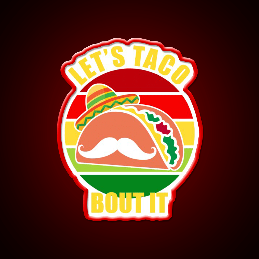Lets Taco Bout It Cinco De Mayo Taco Led Neon Sign Rgb Color - Shineneon