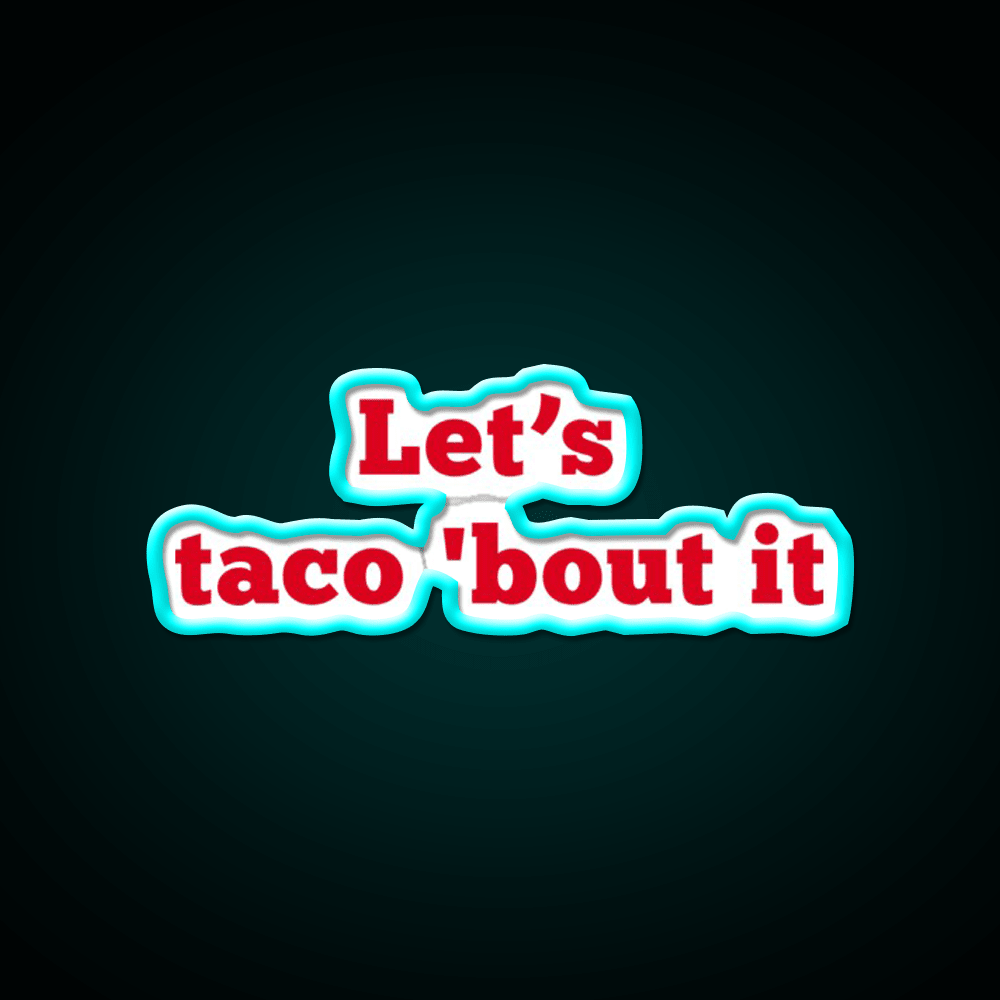 Lets Taco Bout It Food Pun Taco Led Neon Sign Rgb Color - Shineneon