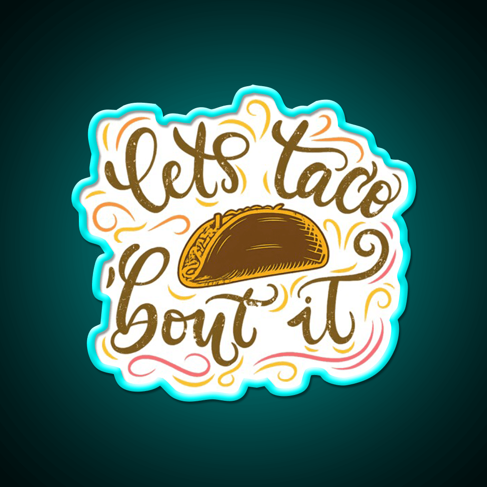 Lets Taco Bout It Fun Taco Pun Taco Led Neon Sign Rgb Color - Shineneon