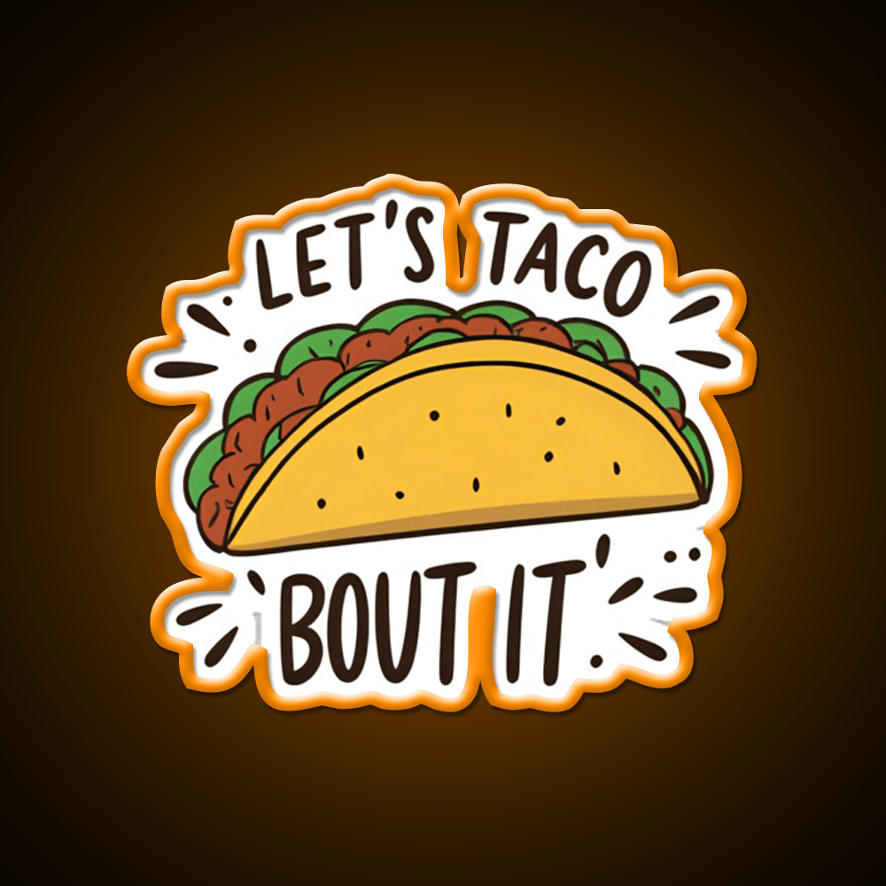 Lets Taco Bout It Funny Food Pun Graphic Taco Led Neon Sign Rgb Color - Shineneon