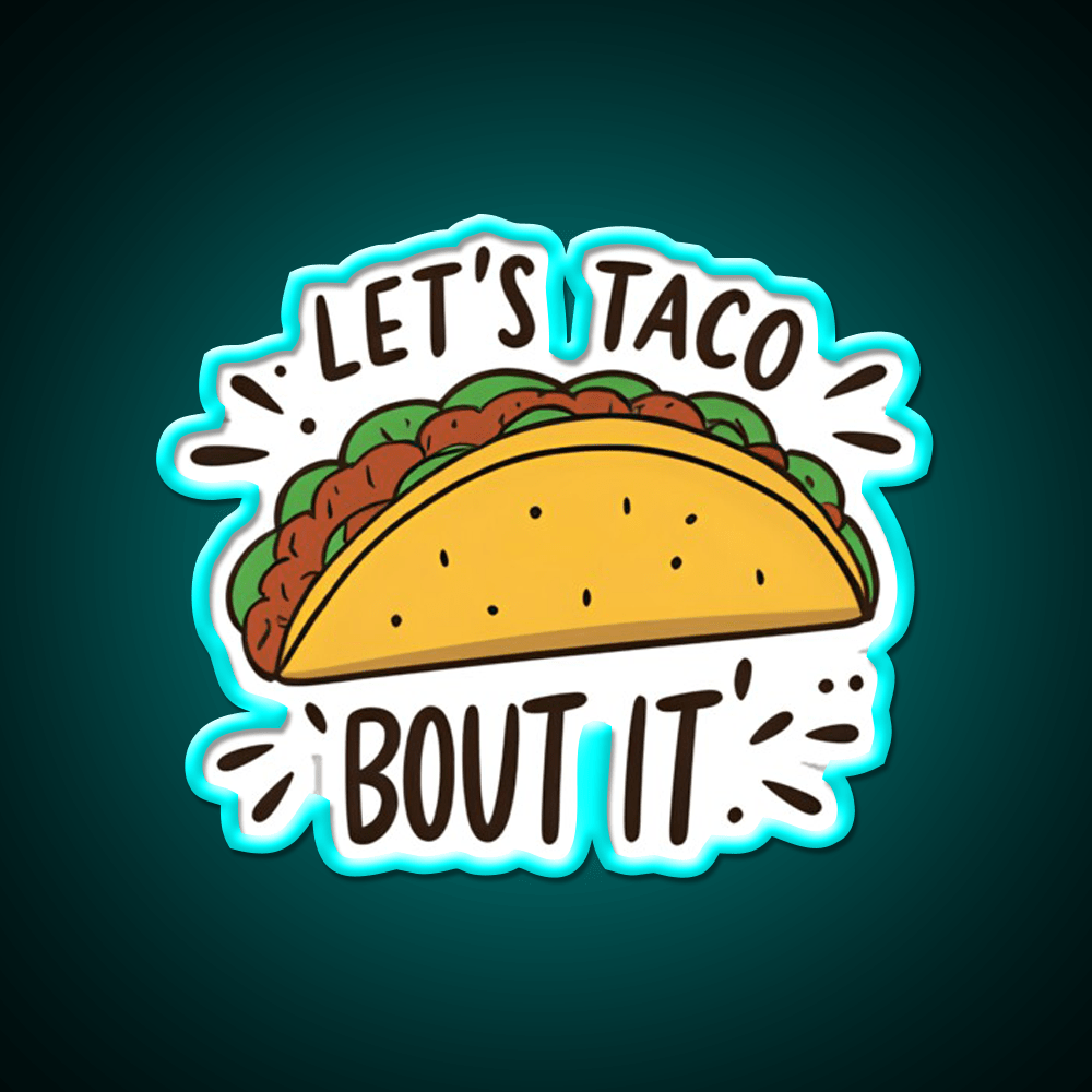 Lets Taco Bout It Funny Food Pun Graphic Taco Led Neon Sign Rgb Color - Shineneon