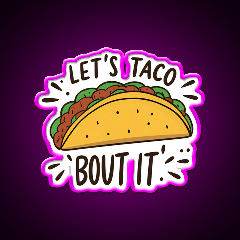 Lets Taco Bout It Funny Food Pun Graphic Taco Led Neon Sign Rgb Color - Shineneon