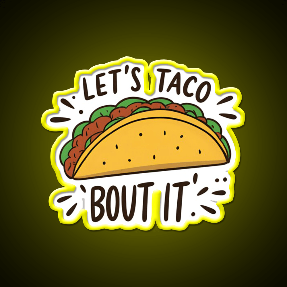 Lets Taco Bout It Funny Food Pun Graphic Taco Led Neon Sign Rgb Color - Shineneon