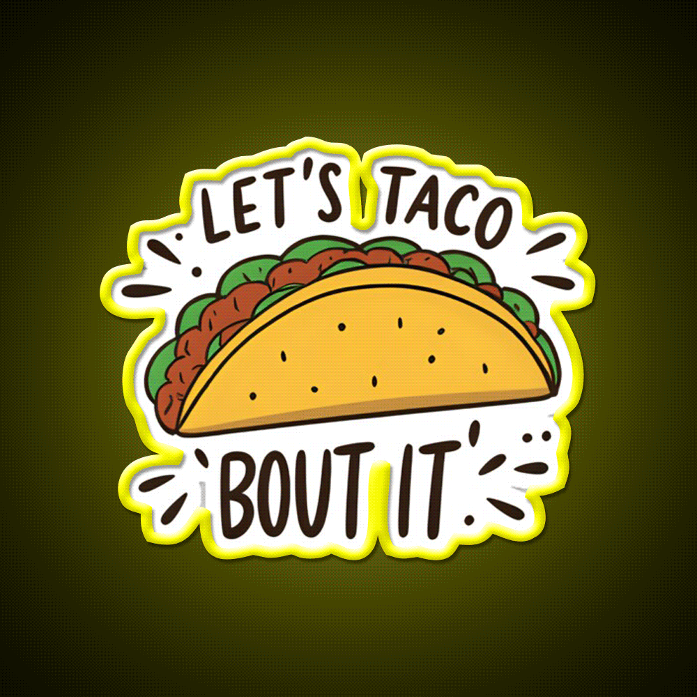 Lets Taco Bout It Funny Food Pun Graphic Taco Led Neon Sign Rgb Color - Custom LED neon sign front view