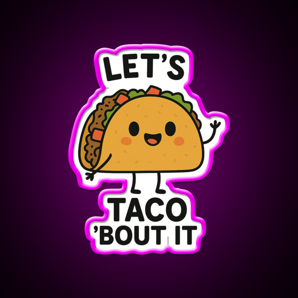 Lets Taco Bout It Funny Food Pun Taco Led Neon Sign Rgb Color - Shineneon