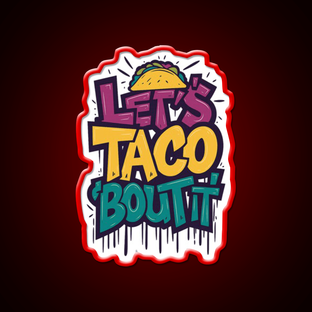 Lets Taco Bout It Funny Taco Foodie Pun Taco Led Neon Sign Rgb Color - Shineneon