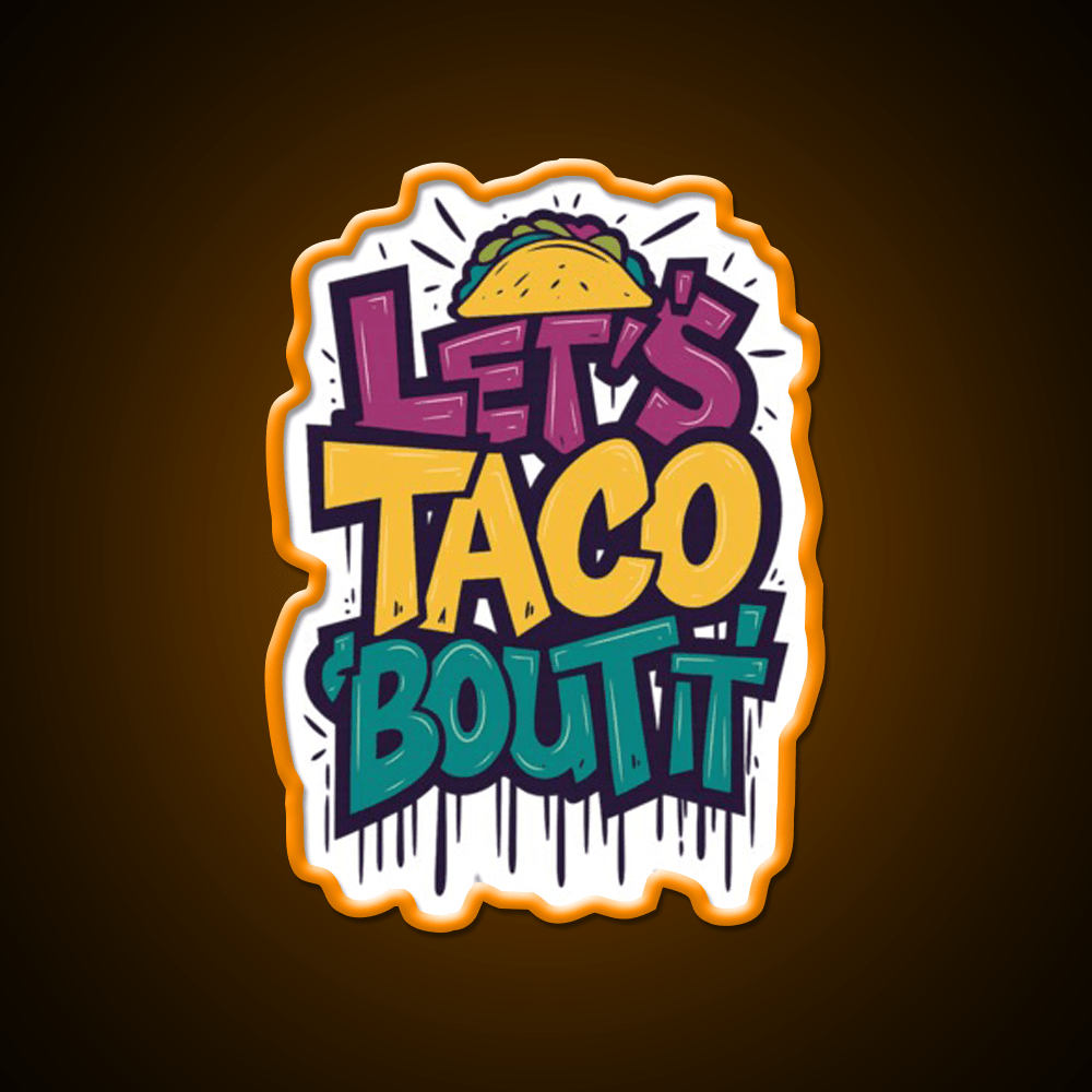 Lets Taco Bout It Funny Taco Foodie Pun Taco Led Neon Sign Rgb Color - Shineneon