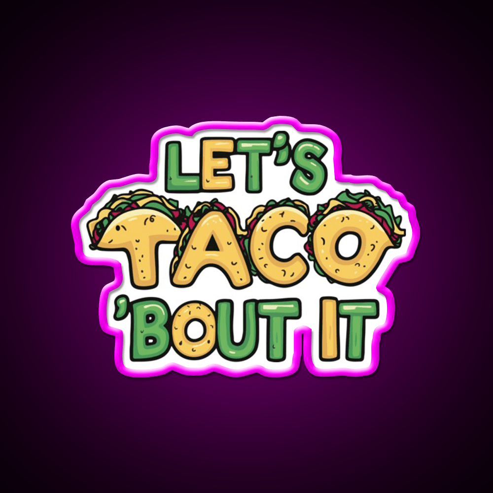 Lets Taco Bout It Funny Taco Pun Taco Led Neon Sign Rgb Color - Shineneon