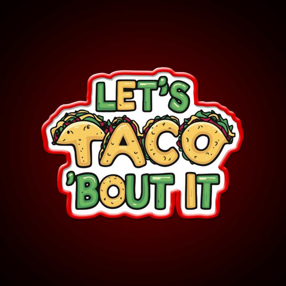 Lets Taco Bout It Funny Taco Pun Taco Led Neon Sign Rgb Color - Shineneon