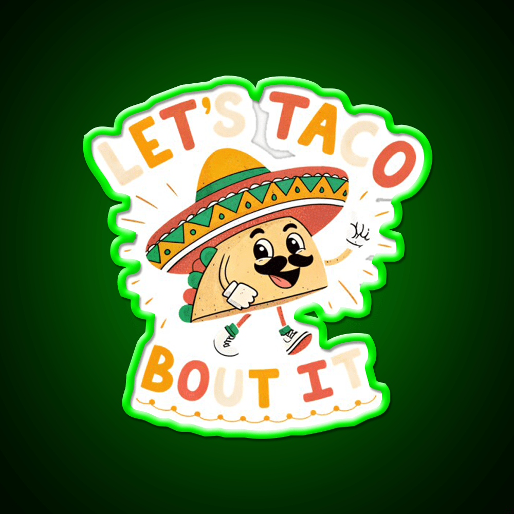 Lets Taco Bout It Mexican Food Lover Taco Taco Led Neon Sign Rgb Color - Shineneon