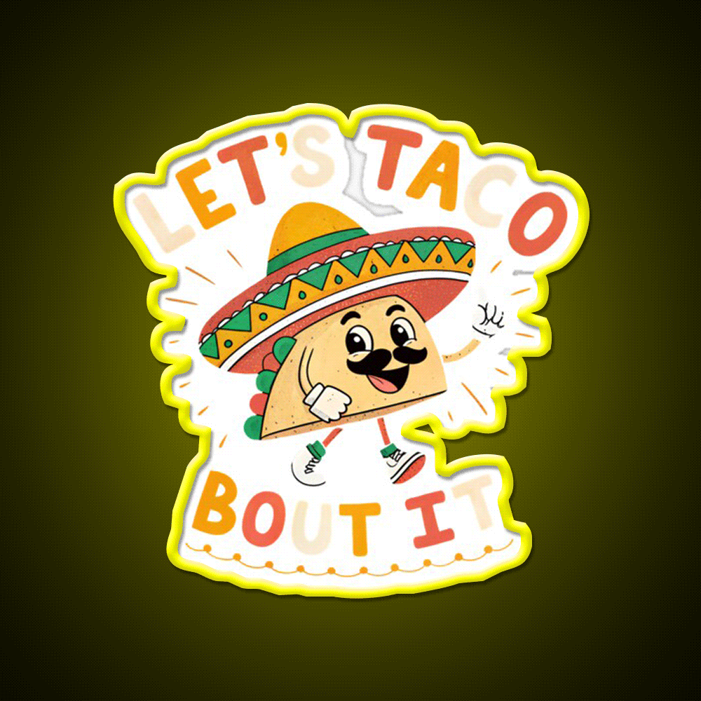 Lets Taco Bout It Mexican Food Lover Taco Taco Led Neon Sign Rgb Color - Custom LED neon sign front view