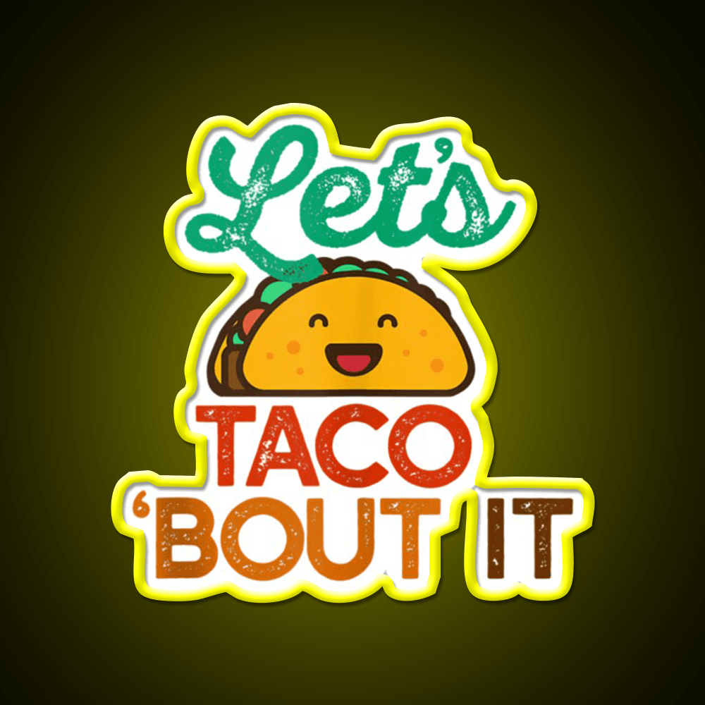Lets Taco Bout It Pun Meme Talk Taco Led Neon Sign Rgb Color - Shineneon