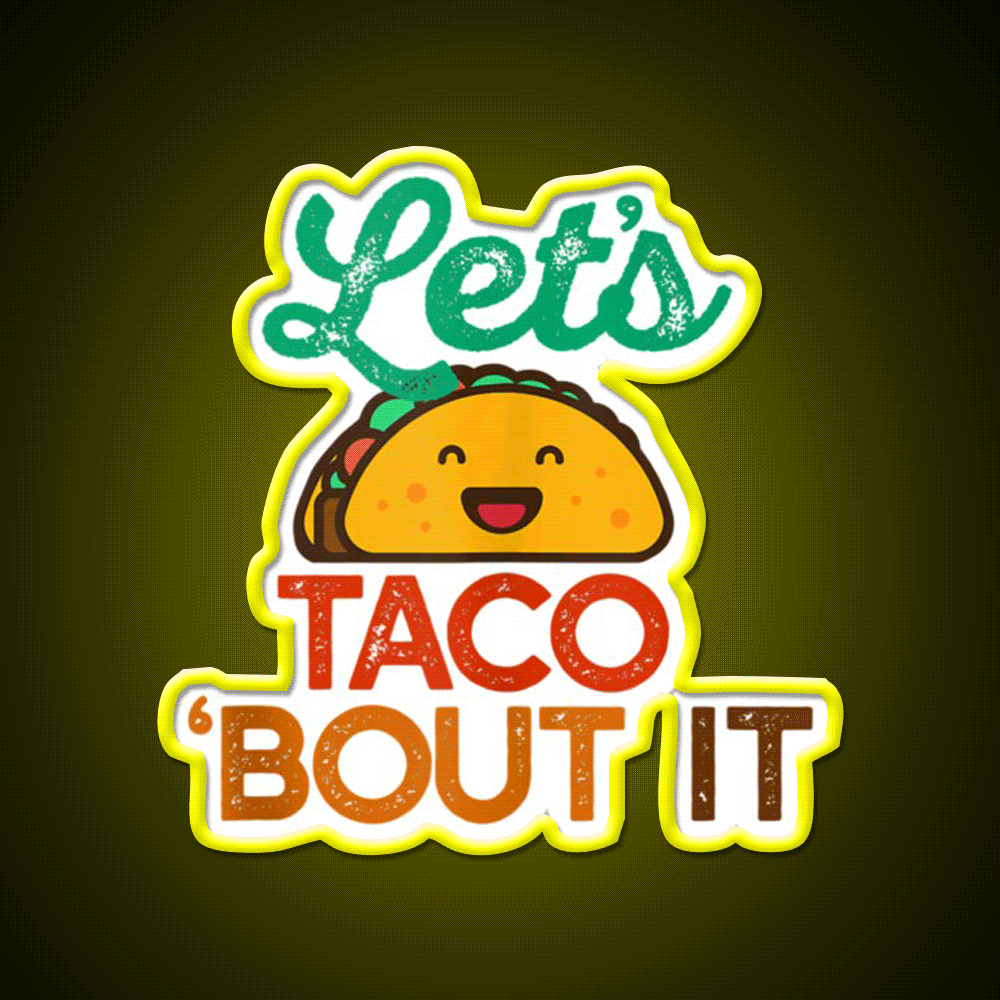 Lets Taco Bout It Pun Meme Talk Taco Led Neon Sign Rgb Color - Custom LED neon sign front view