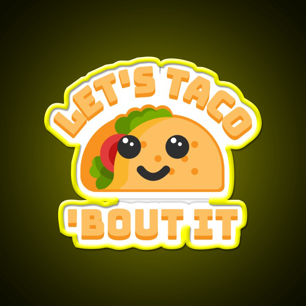 Lets Taco Bout It Punny Taco Led Neon Sign Rgb Color - Shineneon