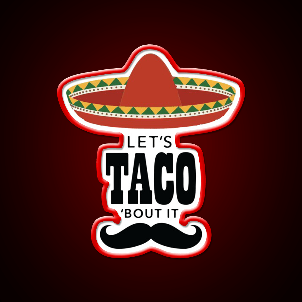 Lets Taco Bout It Sombrero Hat Mustache Taco Led Neon Sign Rgb Color - Shineneon