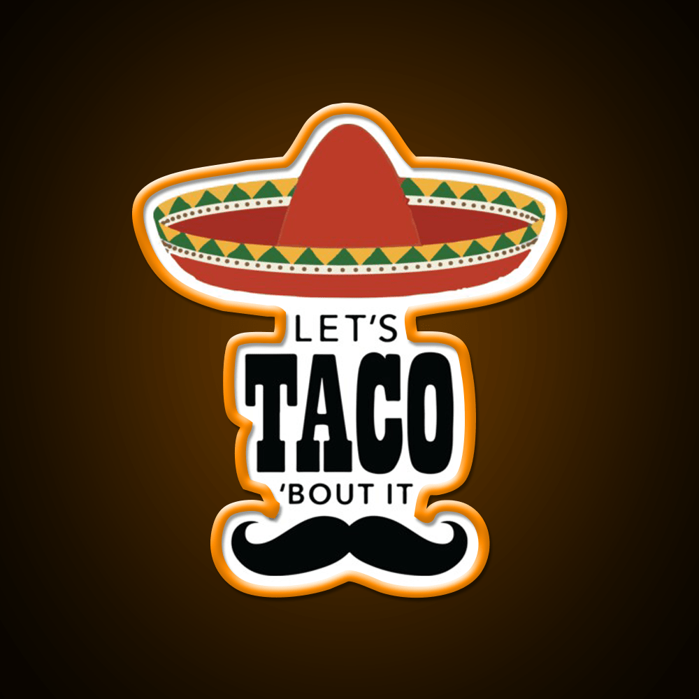 Lets Taco Bout It Sombrero Hat Mustache Taco Led Neon Sign Rgb Color - Shineneon