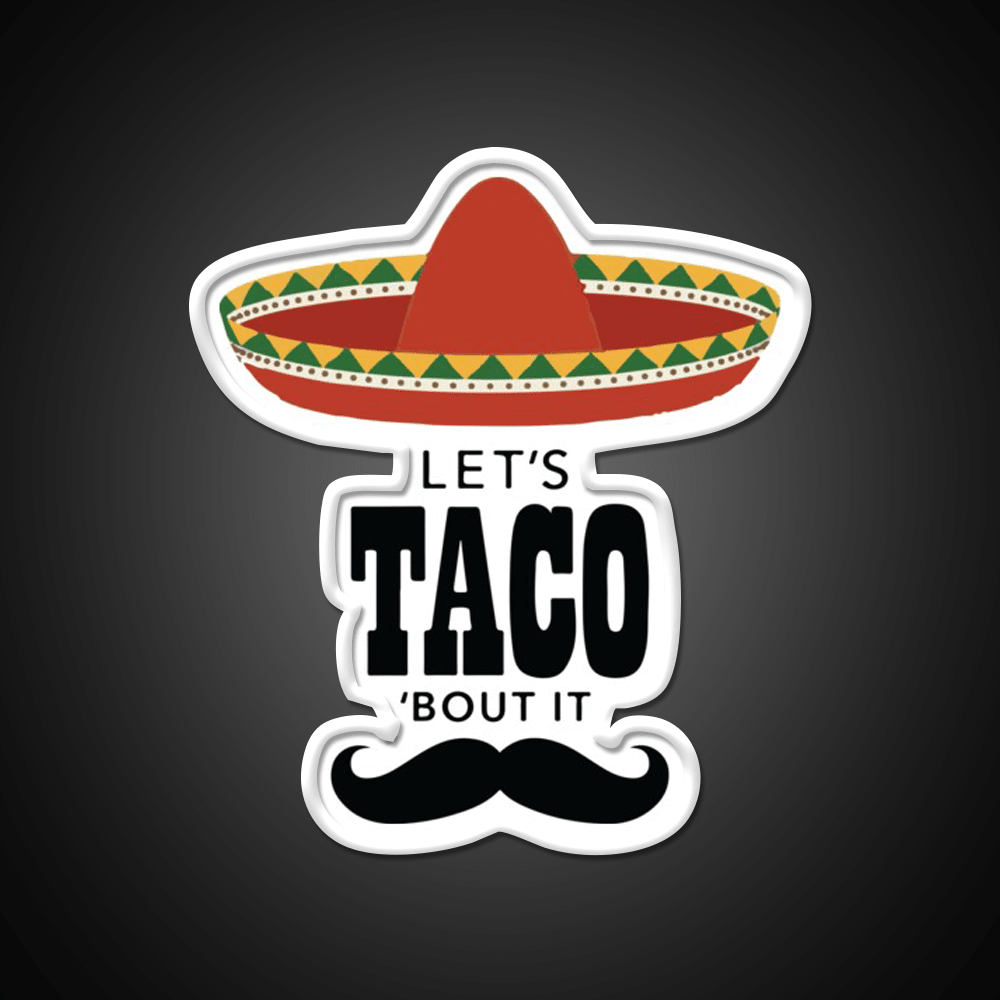 Lets Taco Bout It Sombrero Hat Mustache Taco Led Neon Sign Rgb Color - Shineneon