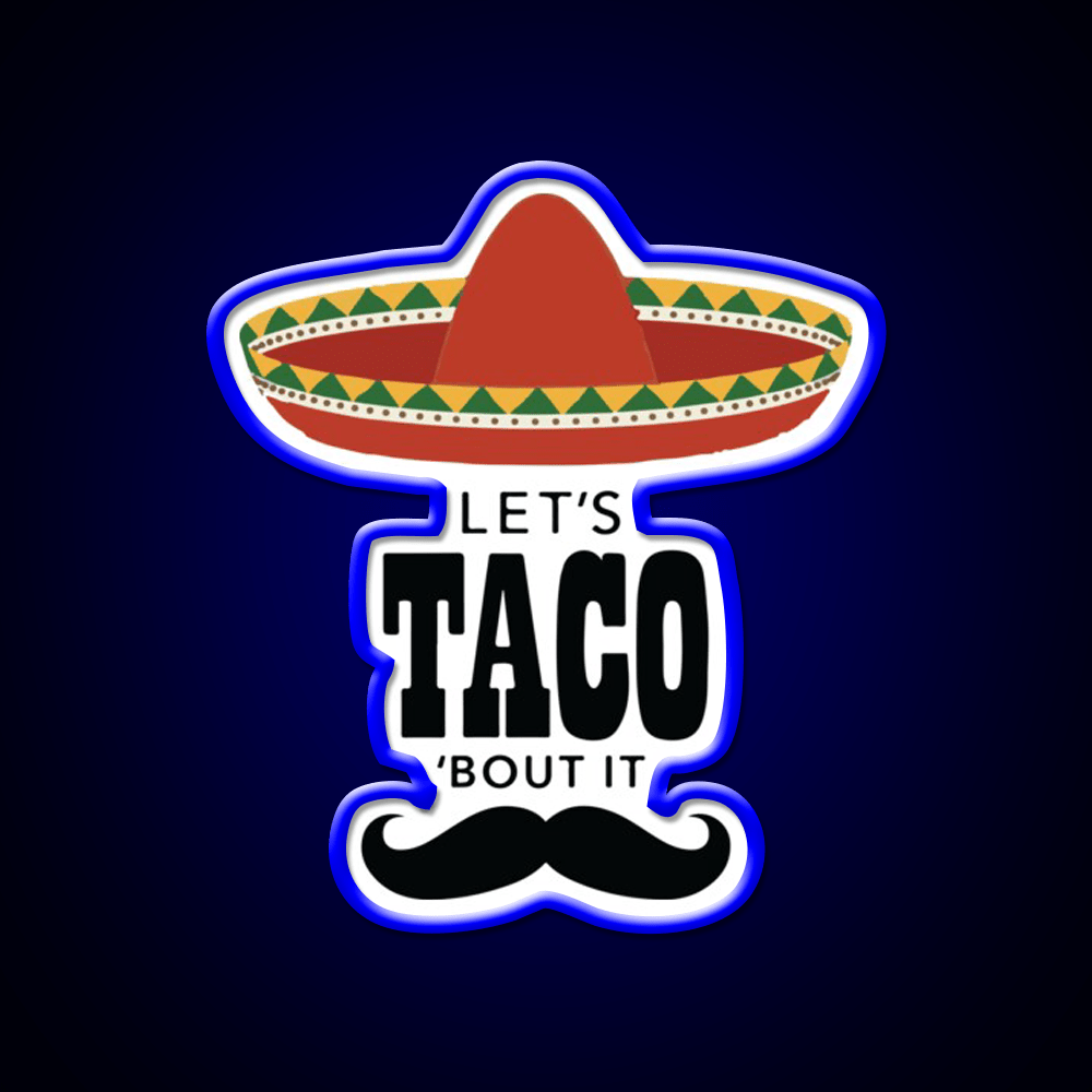 Lets Taco Bout It Sombrero Hat Mustache Taco Led Neon Sign Rgb Color - Shineneon