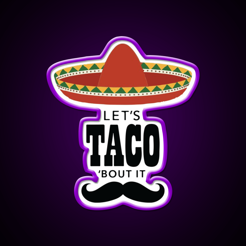Lets Taco Bout It Sombrero Hat Mustache Taco Led Neon Sign Rgb Color - Shineneon