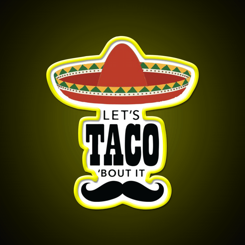 Lets Taco Bout It Sombrero Hat Mustache Taco Led Neon Sign Rgb Color - Custom LED neon sign front view
