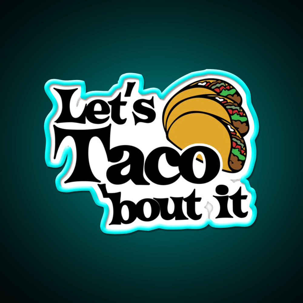 Lets Taco Bout It Taco Led Neon Sign Food Neon Sign Food Neon Sign Rgb Color - Shineneon