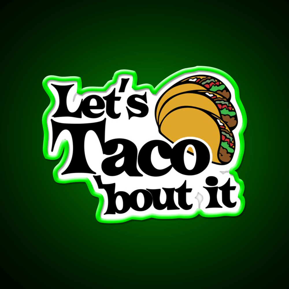 Lets Taco Bout It Taco Led Neon Sign Food Neon Sign Food Neon Sign Rgb Color - Shineneon