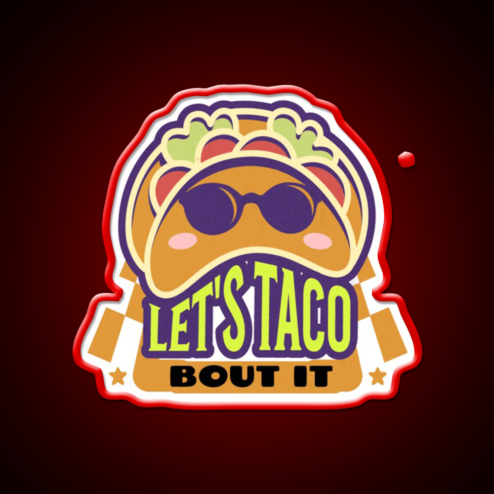 Lets Taco Bout It Taco Led Neon Sign Food Neon Sign Taco Business Rgb Color - Shineneon