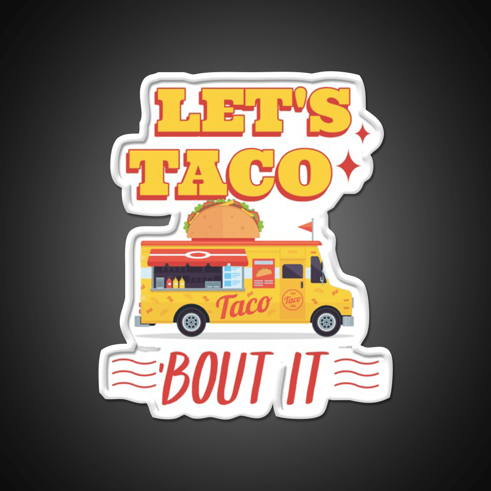 Lets Taco Bout It Taco Led Neon Sign Kitchen Sign For Man Cave Rgb Color - Shineneon