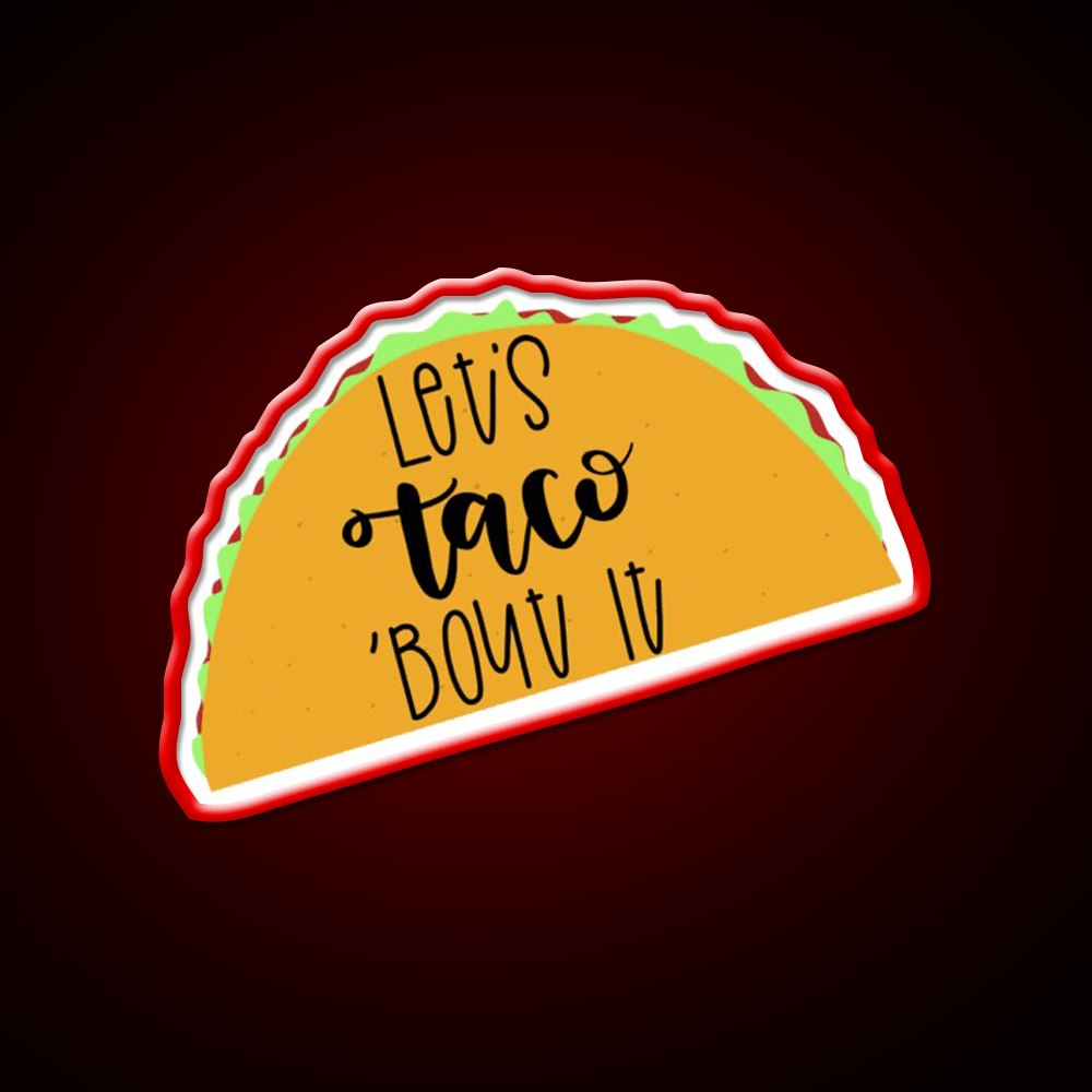 Lets Taco Bout It Taco Led Neon Sign Led Sign Gift Rgb Color - Shineneon
