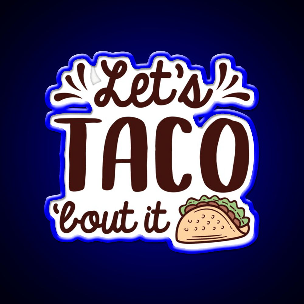 Lets Taco Bout It Taco Led Neon Sign Mexican Food Sign Rgb Color - Shineneon