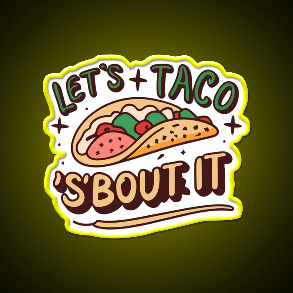 Lets Taco Bout It Taco Led Neon Sign Quote Neon Led Sign Rgb Color - Shineneon
