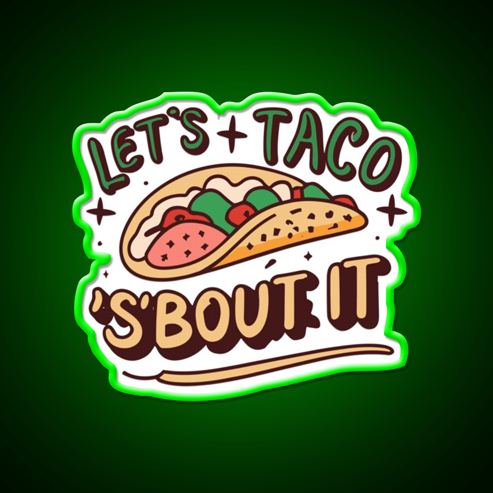 Lets Taco Bout It Taco Led Neon Sign Quote Neon Led Sign Rgb Color - Shineneon