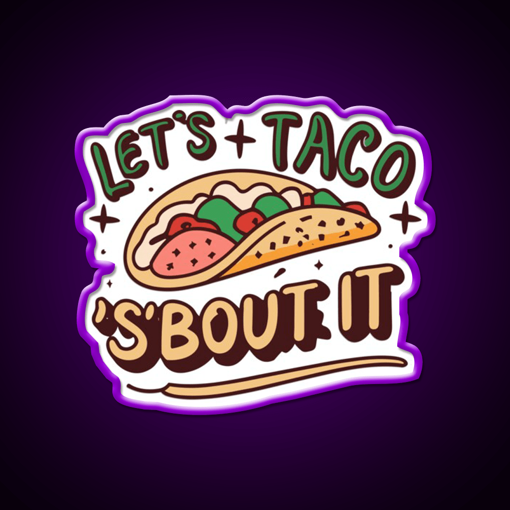 Lets Taco Bout It Taco Led Neon Sign Quote Neon Led Sign Rgb Color - Shineneon