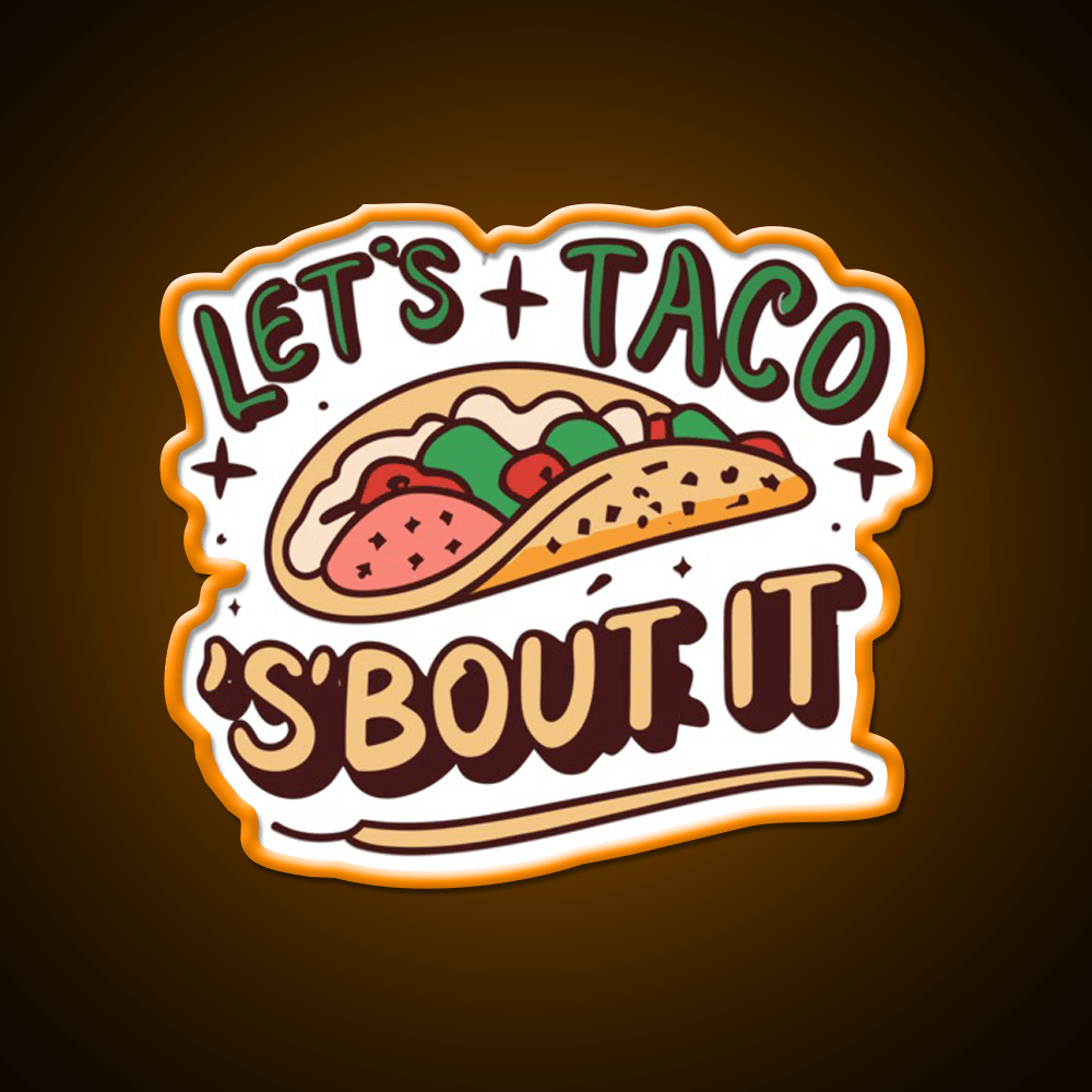 Lets Taco Bout It Taco Led Neon Sign Quote Neon Led Sign Rgb Color - Shineneon