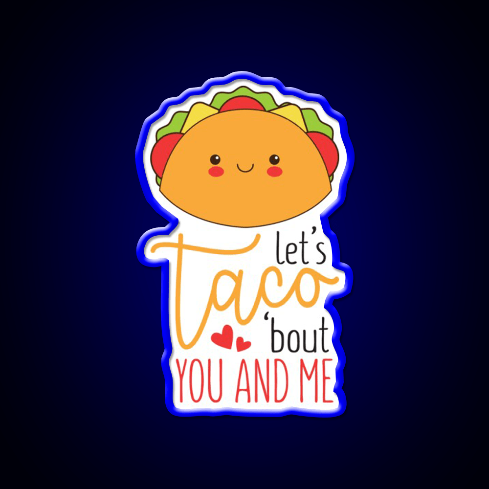 Lets Taco Bout Me And You Cute Valentines Heart 2Taco Led Neon Sign Rgb Color - Shineneon