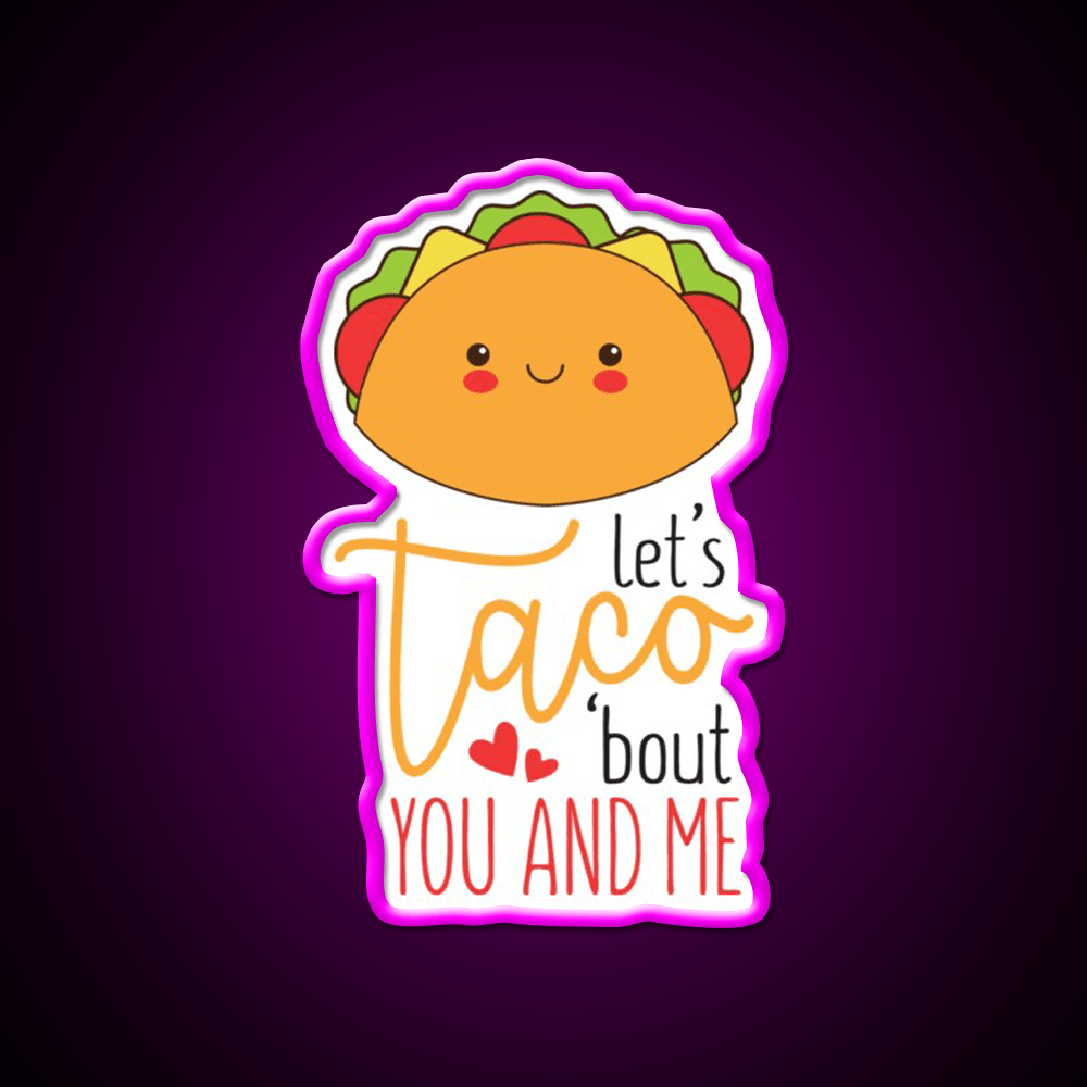 Lets Taco Bout Me And You Cute Valentines Heart 2Taco Led Neon Sign Rgb Color - Shineneon