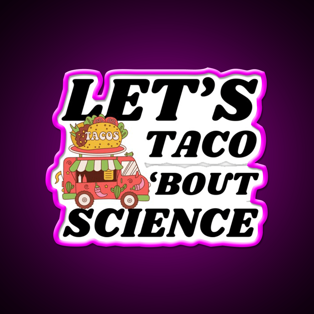 Lets Taco Bout Science Funny Taco Led Neon Sign Rgb Color - Shineneon