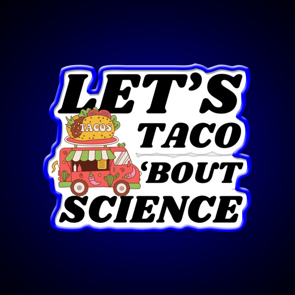 Lets Taco Bout Science Funny Taco Led Neon Sign Rgb Color - Shineneon