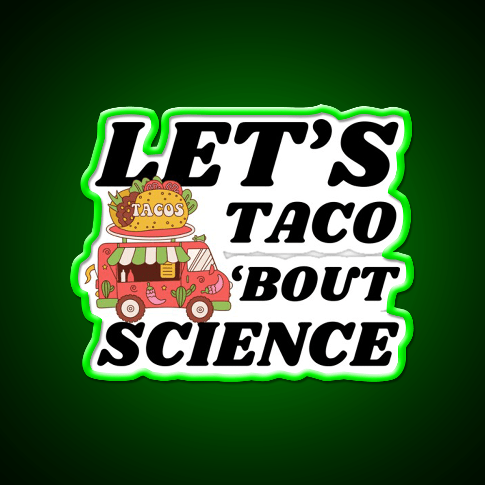 Lets Taco Bout Science Funny Taco Led Neon Sign Rgb Color - Shineneon