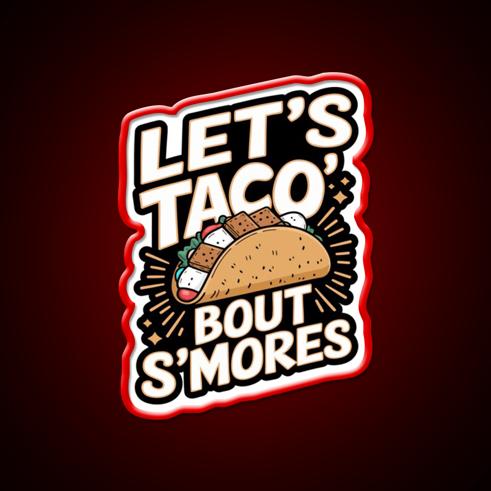 Lets Taco Bout Smores Funny Foodie Pun Taco Led Neon Sign Rgb Color - Shineneon
