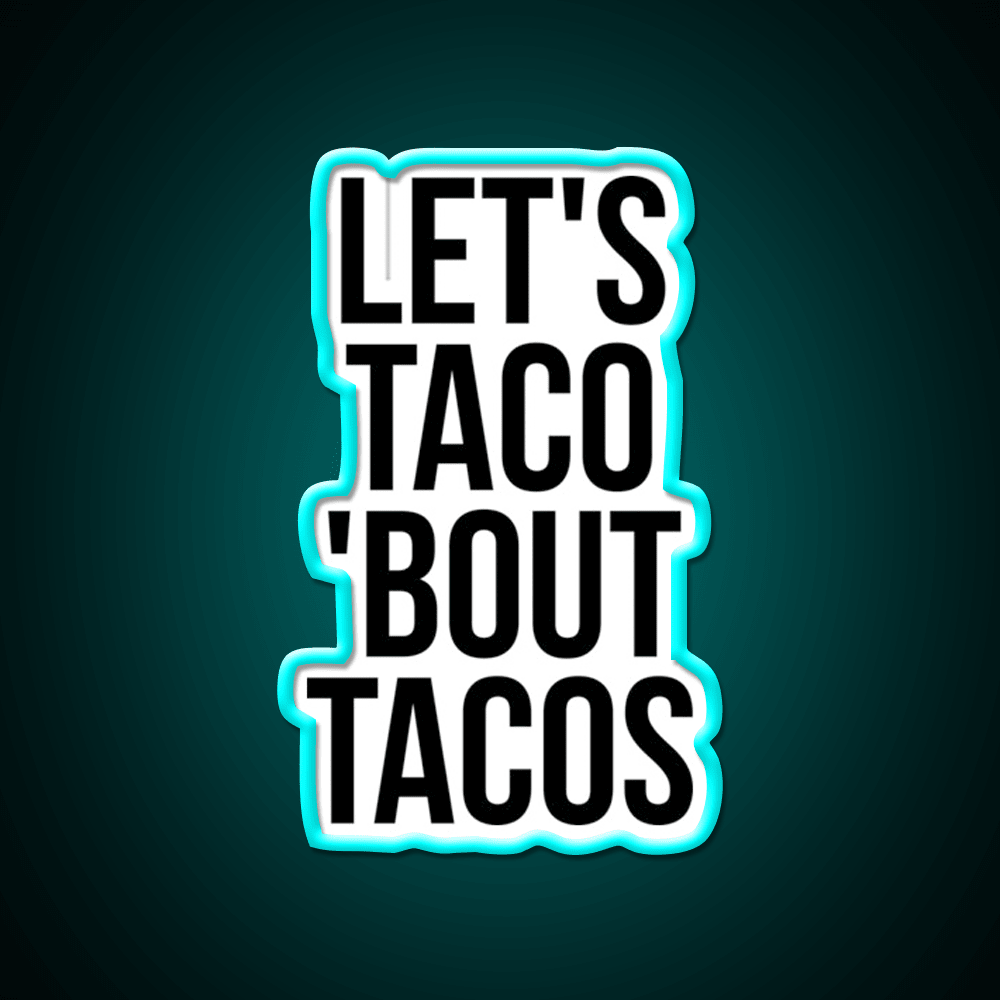 Lets Taco Bout Taco Led Neon Sign Mexican Food Sign Rgb Color - Shineneon