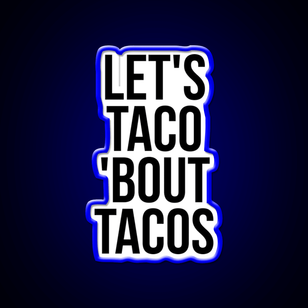 Lets Taco Bout Taco Led Neon Sign Mexican Food Sign Rgb Color - Shineneon